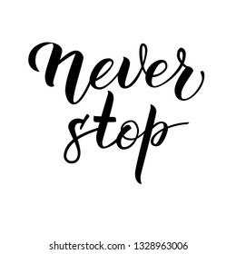 Original handwritten text Never Stop. Calligraphic inscription can be use for logo, poster, icon, print and web projects.
