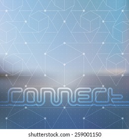 Original lettering Connect on Abstract blurred vector background with isometric cubes and low poly structure.