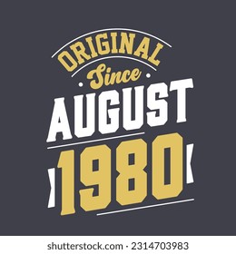 Original Since August 1980. Born in August 1980 Retro Vintage Birthday