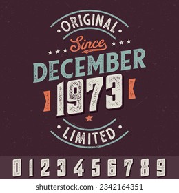 Original Since December 1973 (any years) - Fresh Birthday Design. Good For Poster, Wallpaper, T-Shirt, Gift.