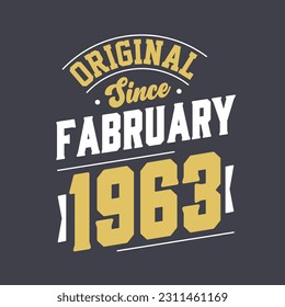 Original Since February 1963. Born in February 1963 Retro Vintage Birthday