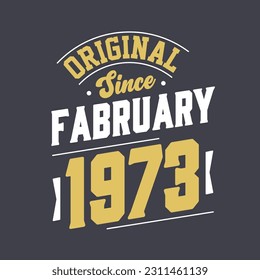 Original Since February 1973. Born in February 1973 Retro Vintage Birthday