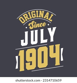 Original Since July 1904. Born in July 1904 Retro Vintage Birthday