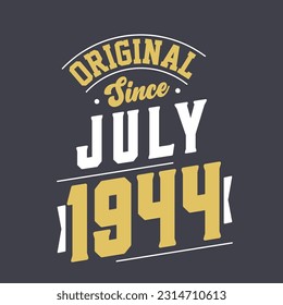 Original Since July 1944. Born in July 1944 Retro Vintage Birthday