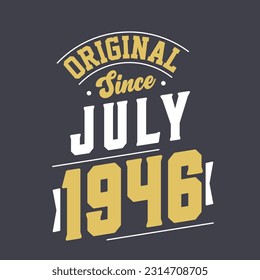 Original Since July 1946. Born in July 1946 Retro Vintage Birthday