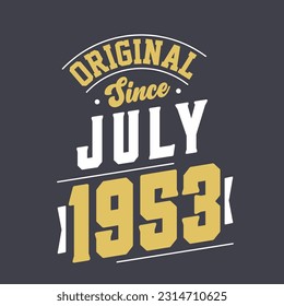 Original Since July 1953. Born in July 1953 Retro Vintage Birthday