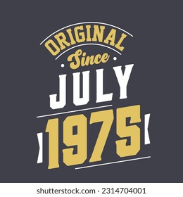 Original Since July 1975. Born in July 1975 Retro Vintage Birthday