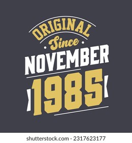 Original Since November 1985. Born in November 1985 Retro Vintage Birthday