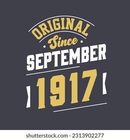 Original Since September 1917. Born in September 1917 Retro Vintage Birthday