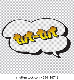 The original spelling of the exclamation "tut-tut" in comic style.