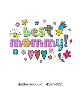 The original spelling of the phrase "best mommy!"