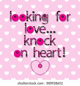 The original spelling of the phrase "Looking for love ... knock on heart!"