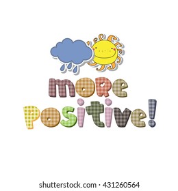 The original spelling of the phrase "more positive!"