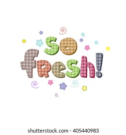 The original spelling of the phrase "so fresh!".