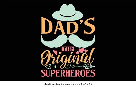 Dad’s The Original Superheroes - Father's Day SVG Design, Hand drawn vintage illustration with lettering and decoration elements, prints for posters, banners, notebook covers with black background.