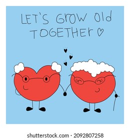 Original valentine card with two old hearts. Hearts with faces. Emotions. Lettering "Let's grow old together". Grandmother and grandfather. Ideal for printing on a banner, poster, postcard. Vector