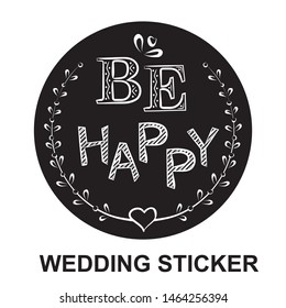 Original wedding stickers. Vector wedding illustration. Chalky lettering. Wedding Cards. Be happy.