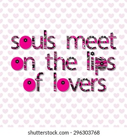 Original writing times "Souls meet on the lips of lovers.