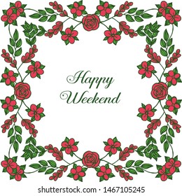 Ornament red flower frame, have a nice happy weekend. Vector