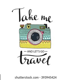 Ornamental Retro photo camera and stylish lettering - Take me and let's go Travel. Vector hand drawn illustration.
