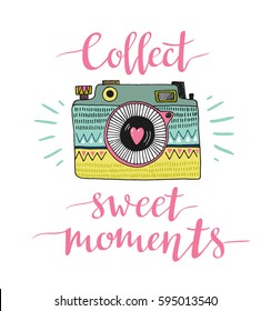 Ornamental Retro photo camera and stylish lettering - Collect sweet moments. Vector hand drawn illustration.