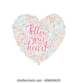 Ornate handdrawn lettering Follow Your Heart. Ispirational typography. Calligraphic illustration for t-shirt design, notebook cover, housewarming poster.