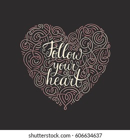 Ornate handdrawn lettering Follow Your Heart. Ispirational typography. Calligraphic illustration for t-shirt design, notebook cover, housewarming poster.