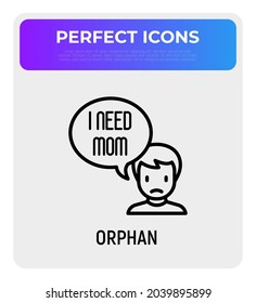 Orphan thin line icon, sad child with speech bubble 'Need mom'. Modern vector illustration of adoption.