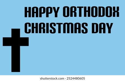 Orthodox Christmas Day. A cross, with bold text on a background commemorating orthodox Christmas