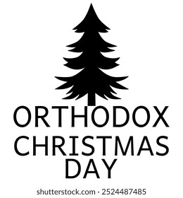 Orthodox Christmas Day. A christmas tree razor, with bold text on a white background. Suitable for commemorating Orthodox Christmas