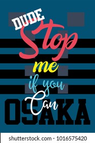 osaka dude stop me if you can,t-shirt print poster vector illustration