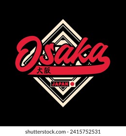 Osaka Tokyo Japan vintage t-shirt streetwear. Typography slogan tshirt design with kanji in japanese translation : Osaka. Vector illustration.