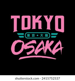 Osaka Tokyo Japan vintage t-shirt streetwear. Typography slogan tshirt design with kanji in japanese translation : Tokyo Osaka. Vector illustration.