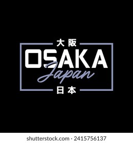 Osaka Tokyo Japan vintage t-shirt streetwear. Typography slogan tshirt design with kanji in japanese translation : Osaka Japan. Vector illustration.