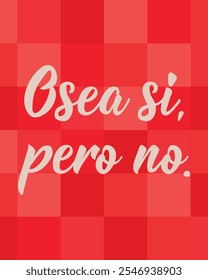 Osea es pero no. Traducción del español - Quiero decir sí, pero no. Diseño perfecto para tarjetas de felicitación, carteles y redes sociales. Letras españolas.