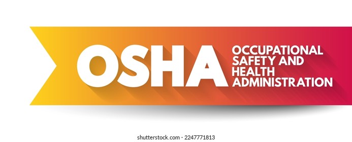 OSHA - Occupational Safety and Health Administration. Used in safety regulations, workplace compliance, and occupational health standards, acronym text concept