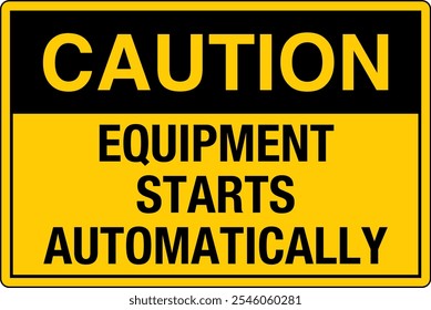 OSHA Safety Sign Caution Equipment Starts Automatically Lockout and Tagout Before Servicing Horizontal