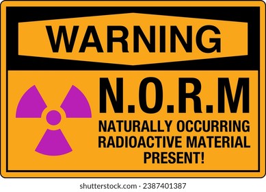 OSHA Safety Sign Marking Label Symbol Pictogram Standards Warning Naturally Occurring Radioactive Material NORM.