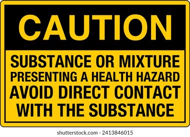 OSHA Safety Sign Marking Label Symbol Pictogram Standards Caution Substance or mixture presenting a health hazard avoid direct contact with the substance.