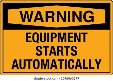 OSHA Safety Sign Warning Equipment Starts Automatically Lockout and Tagout Before Servicing Horizontal