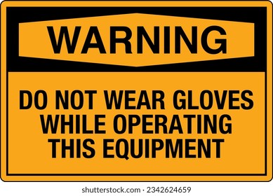 OSHA Safety Signs Marking Label Standards Warning Do Not Wear Gloves While Operating This Equipment.