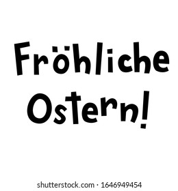 "Fröhliche Ostern" hand drawn vector lettering in German, in English means "Happy Easter". German Easter greetings isolated on white background. Greeting card lettering template