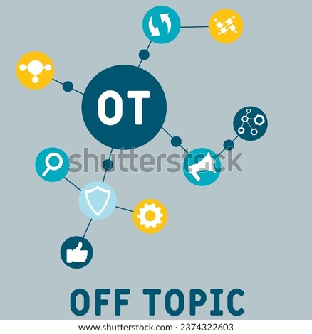 OT Off topic acronym. business concept background. vector illustration concept with keywords and icons. lettering illustration with icons for web banner, flyer, landing pag