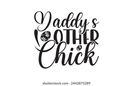 Daddy’s Other Chick - Lettering design for greeting banners, Mouse Pads, Prints, Cards and Posters, Mugs, Notebooks, Floor Pillows and T-shirt prints design.
