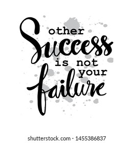 Other success is not your failure. Motivational quote.