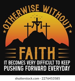 Otherwise without faith graphics tshirt design 