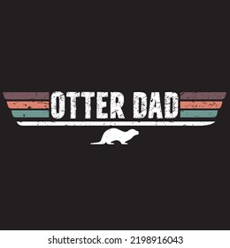 otter dad design, otter dad vector, otter father vector with vintage effect, ready to use. Template for card, poster, banner, print for t-shirt ,pin,logo,badge, illustration,clip art, sticker