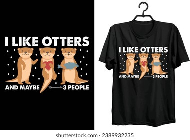 Otter T-shirt Design. Funny Gift Item Otter T-shirt Design For Otter Lovers And People.