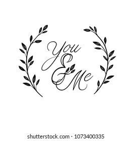 ou and Me hand lettering inscription. Wedding phrase in floral wreath. Modern Calligraphy Greeting Card. Vector Illustration. Isolated on White Background