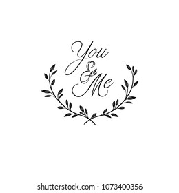 ou and Me hand lettering inscription. Wedding phrase in floral wreath. Modern Calligraphy Greeting Card. Vector Illustration. Isolated on White Background